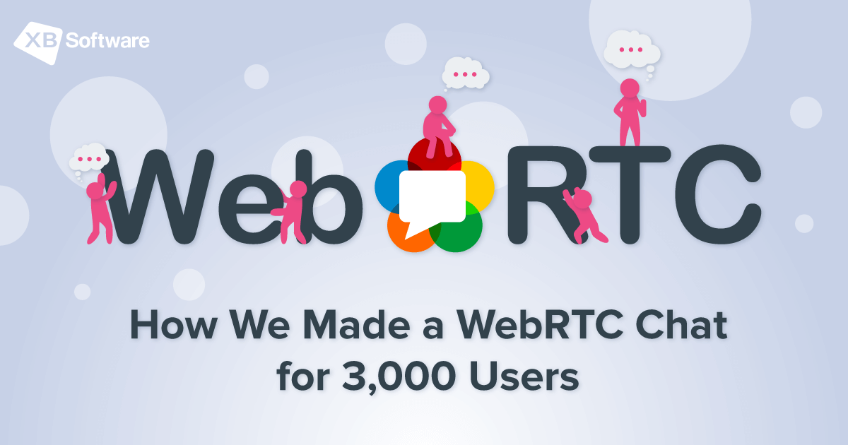 How We Made A Webrtc Chat For 3 000 Users Xb Software