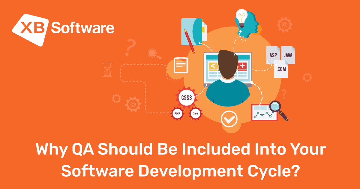 Why QA Should Be Included into Your Software Development Cycle? - XB ...